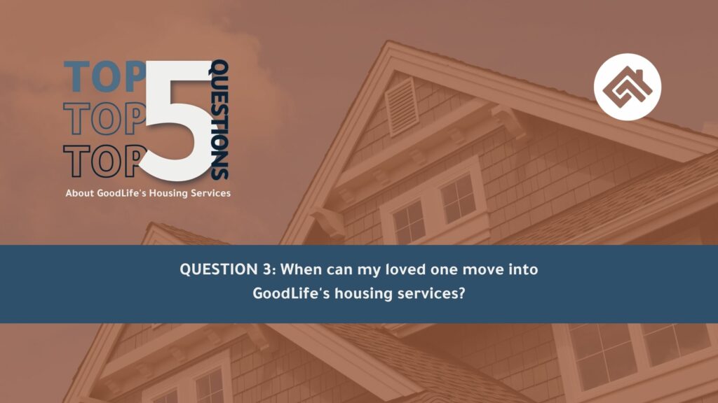 When Can My Loved One Move into GoodLife’s Residential Services?
