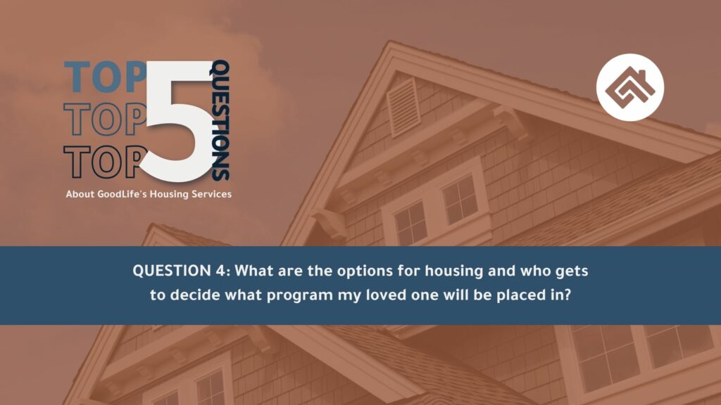 What are the options for residential services and who gets to decide what program my loved one will be placed in?